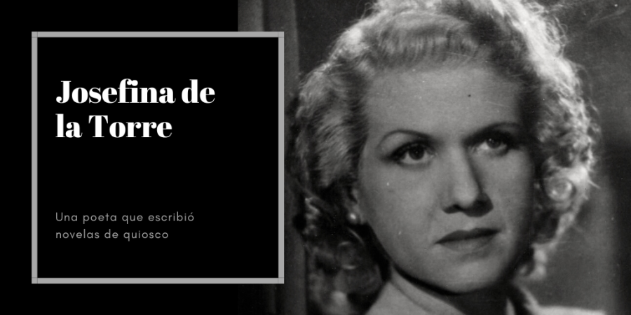 Josefina de la Torre, una poeta que escribió novelas de quiosco (1907-2002)