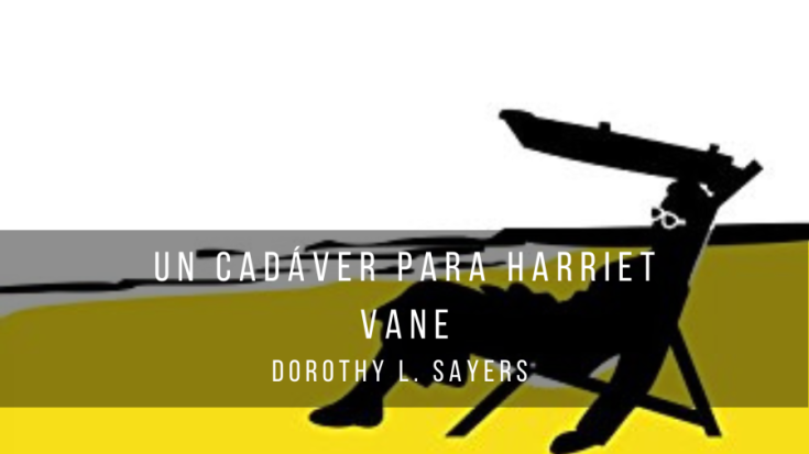 Un cadáver para Harriet Vane, de Dorothy L. Sayers (1932) #LordPeterWimsey7